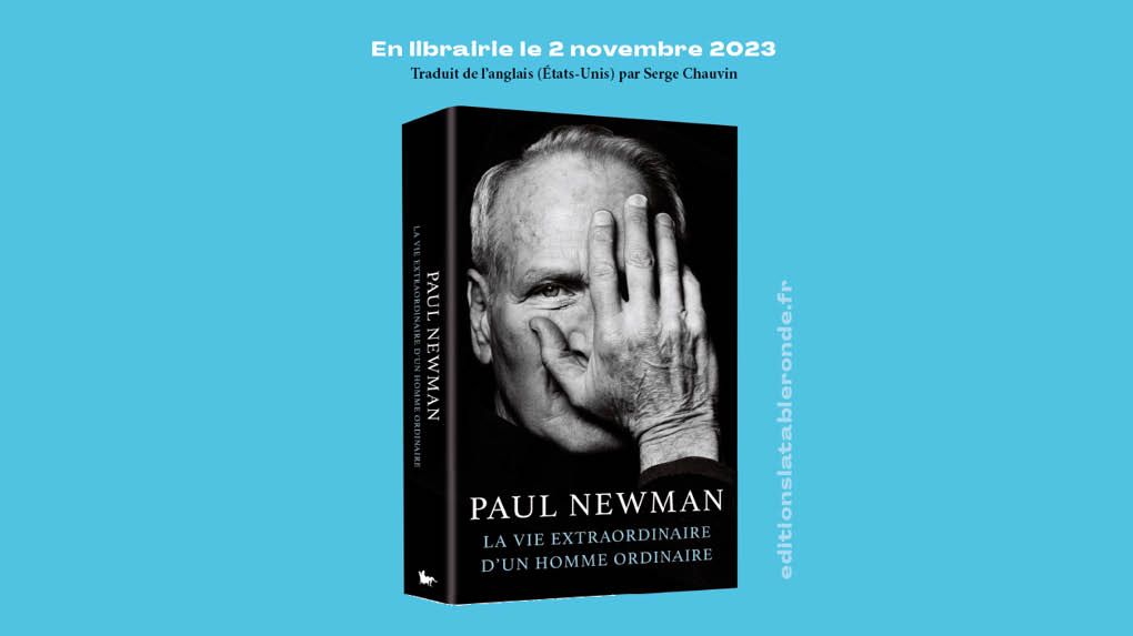 Paul Newman, la vie extraordinaire d’un homme ordinaire (La Table ronde)